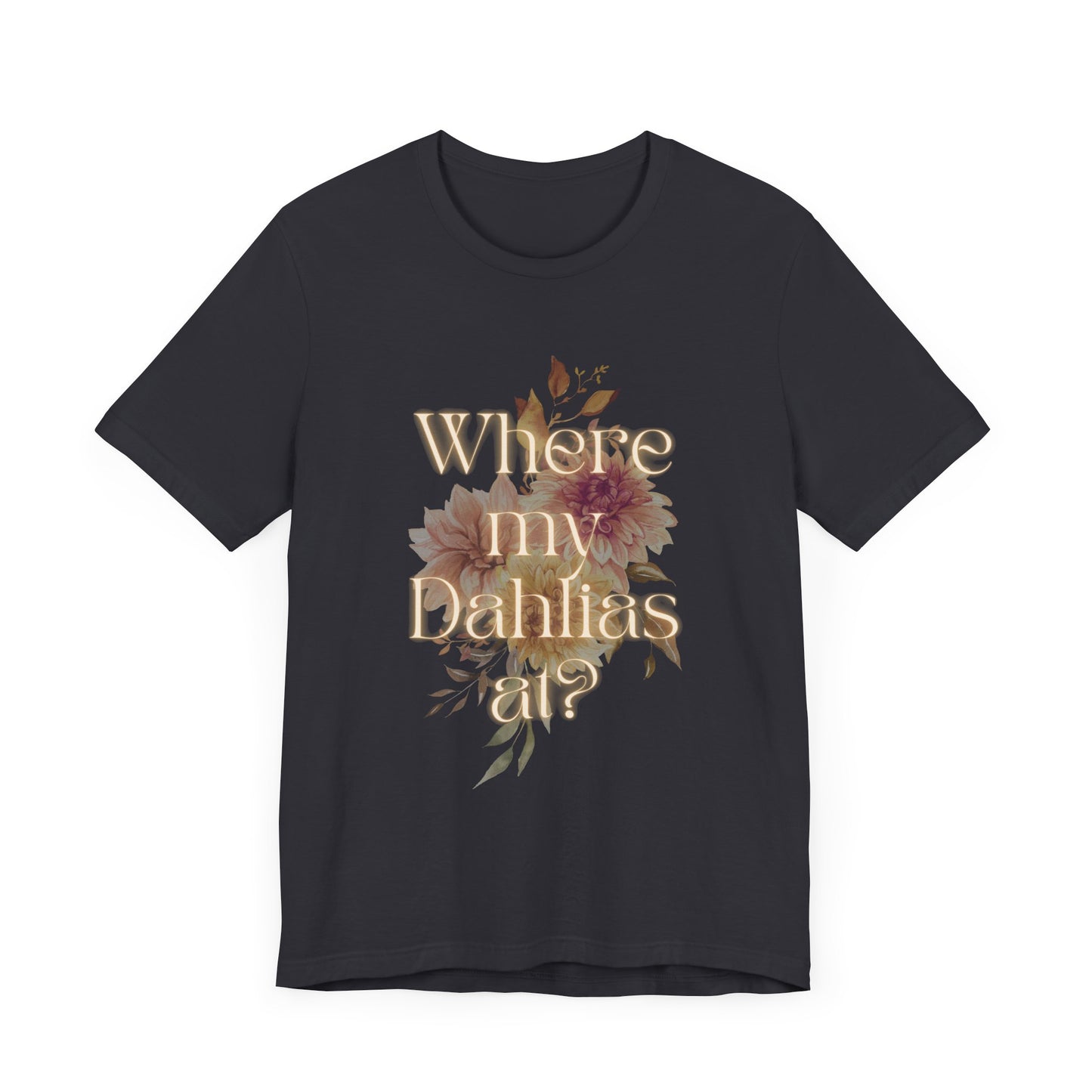 Where My Dahlias At? Unisex Jersey Short Sleeve T-shirt