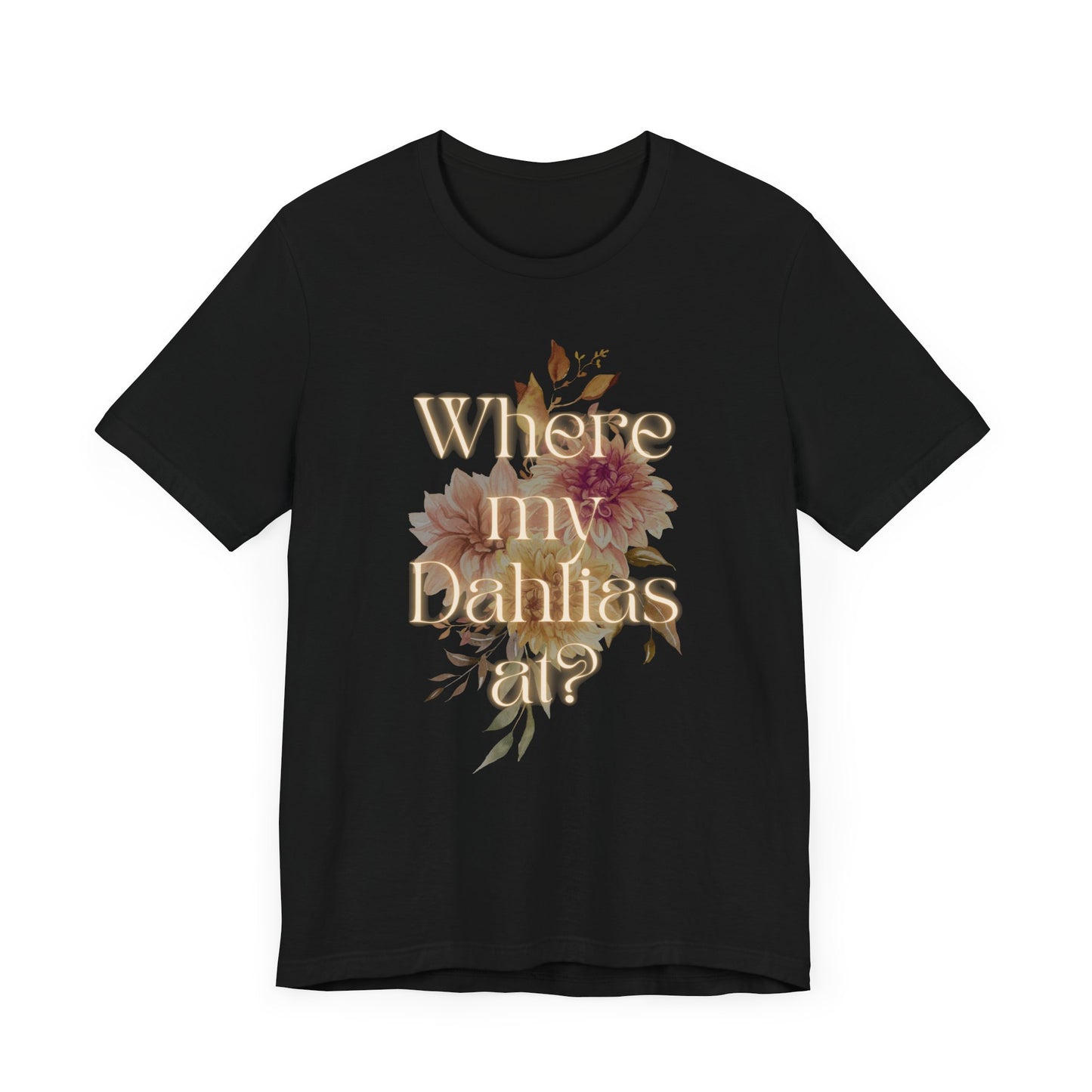 Where My Dahlias At? Unisex Jersey Short Sleeve T-shirt