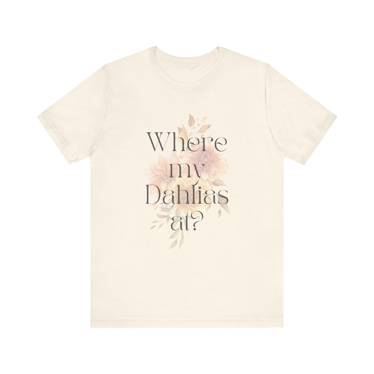 Where My Dahlias At? Unisex Jersey Short Sleeve T-shirt