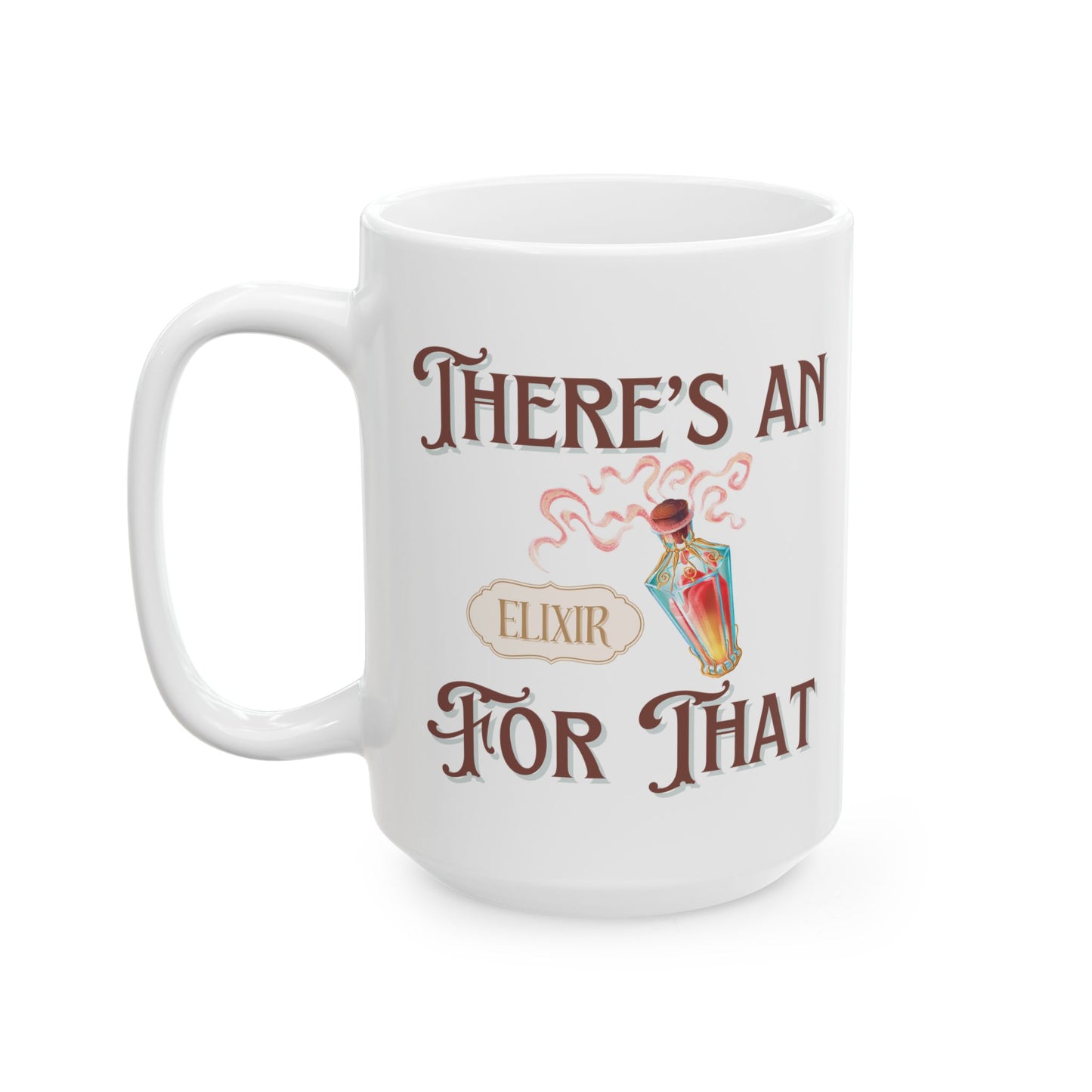 There's An Elixir For That Ceramic Mug, (11oz, 15oz)